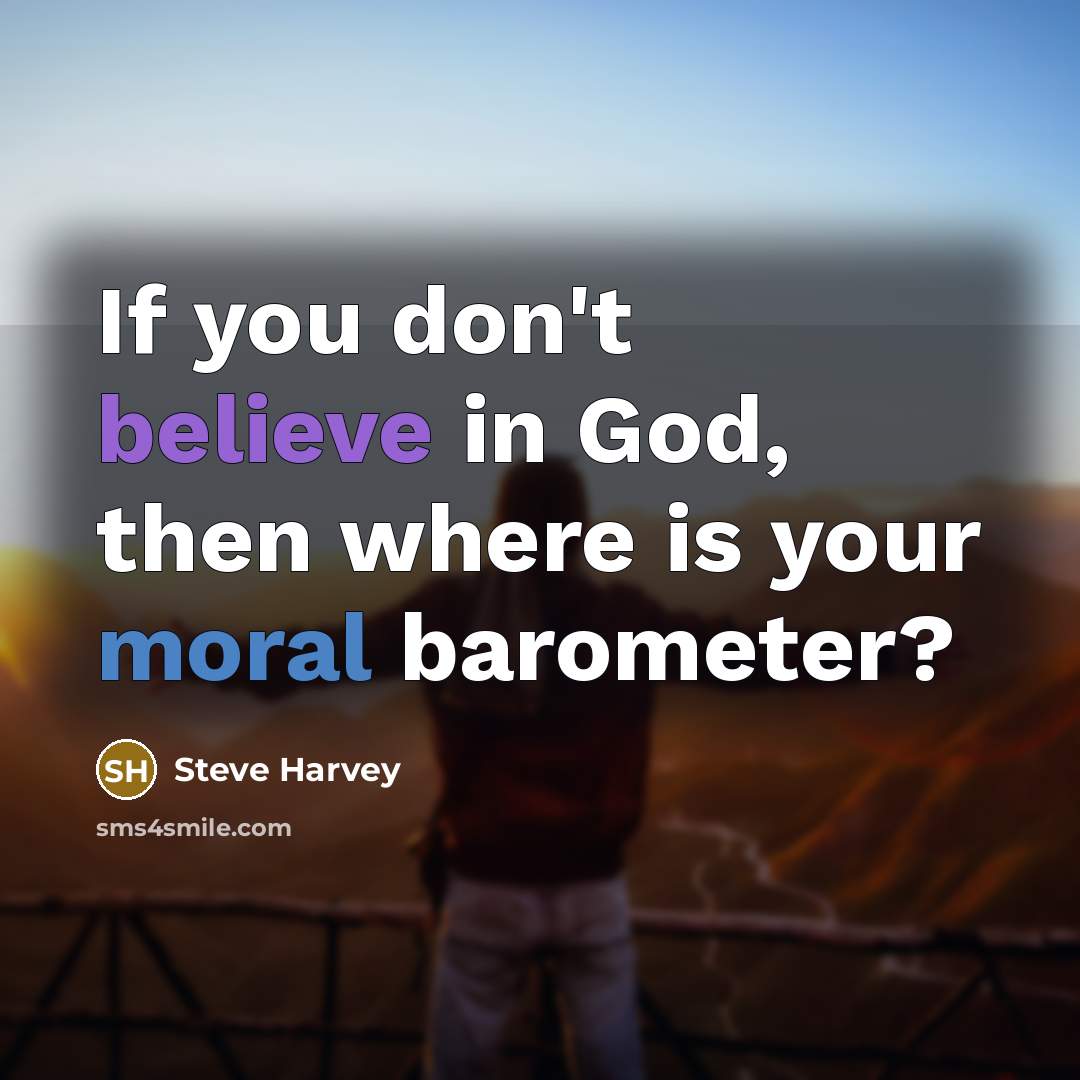 “If you don't believe in God, then where is your…” quote by Steve Harvey