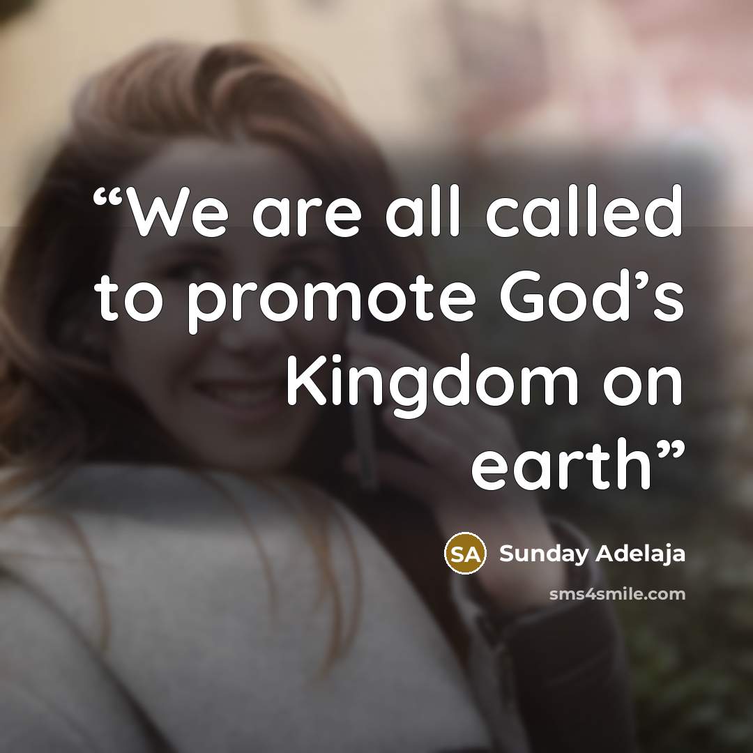 “We are all called to promote God’s Kingdom on earth” quote by Sunday Adelaja