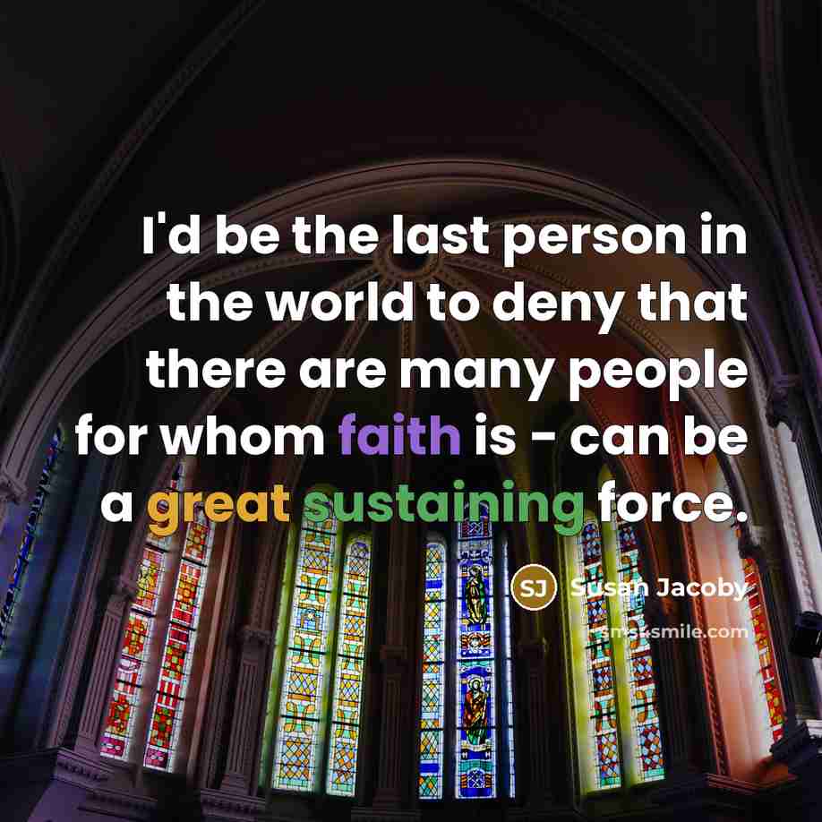“I'd be the last person in the world to deny…” quote by Susan Jacoby