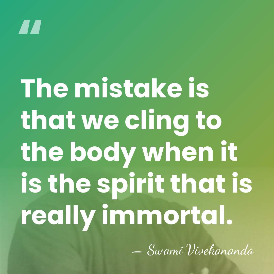 The mistake is that we cling to the body when it is&hellip; - Swami Vivekananda
