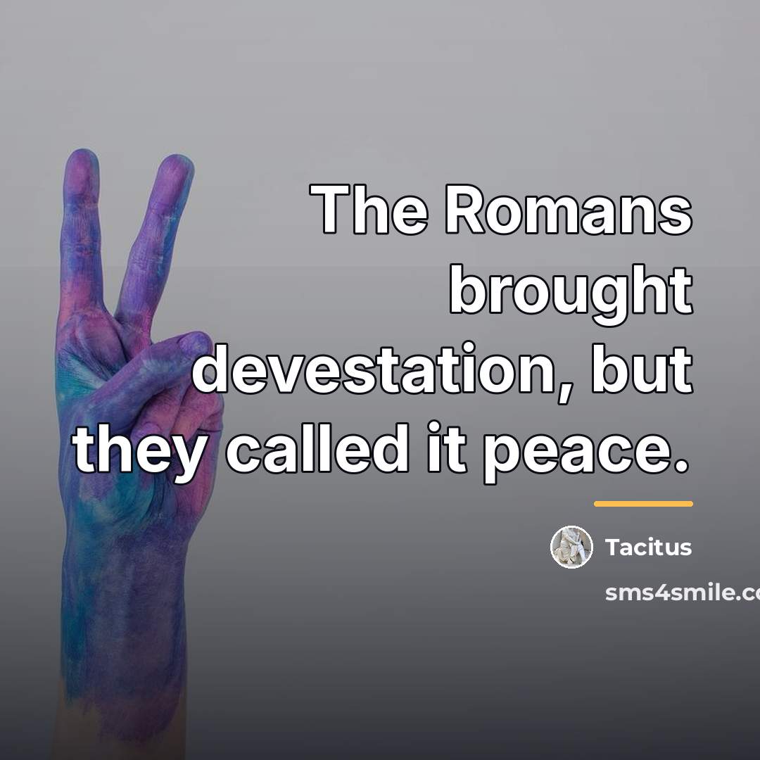 “The Romans brought devestation, but they called it peace.…” quote by Tacitus