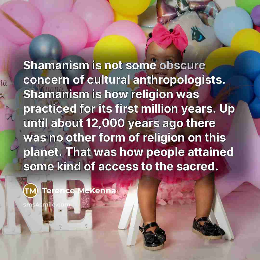 “Shamanism is not some obscure concern of cultural anthropologists. Shamanism…” quote by Terence McKenna