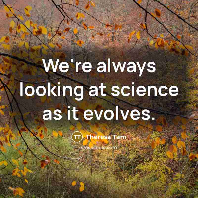 “We're always looking at science as it evolves.…” quote by Theresa Tam