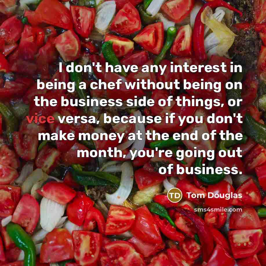 “I don't have any interest in being a chef without…” quote by Tom Douglas