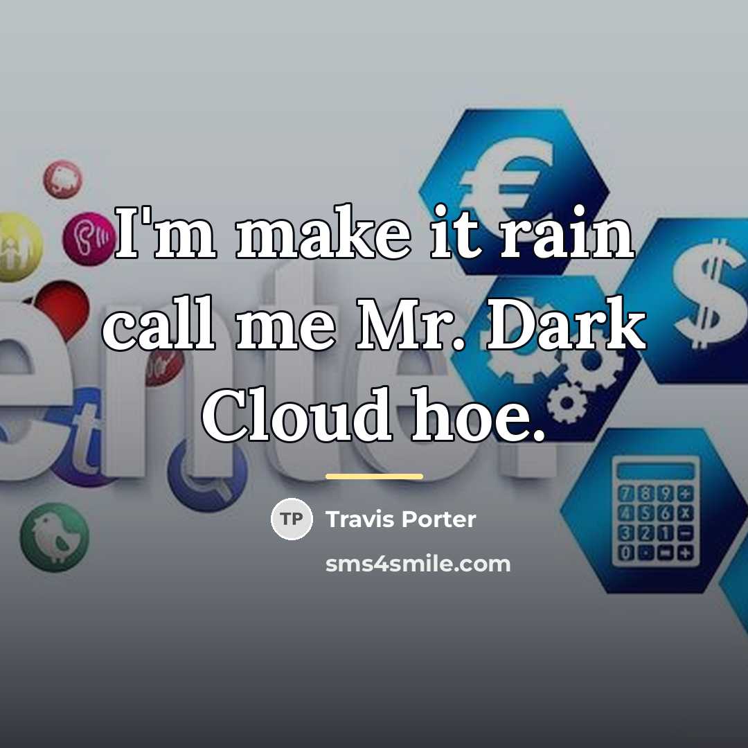 “I'm make it rain call me Mr. Dark Cloud hoe.…” quote by Travis Porter