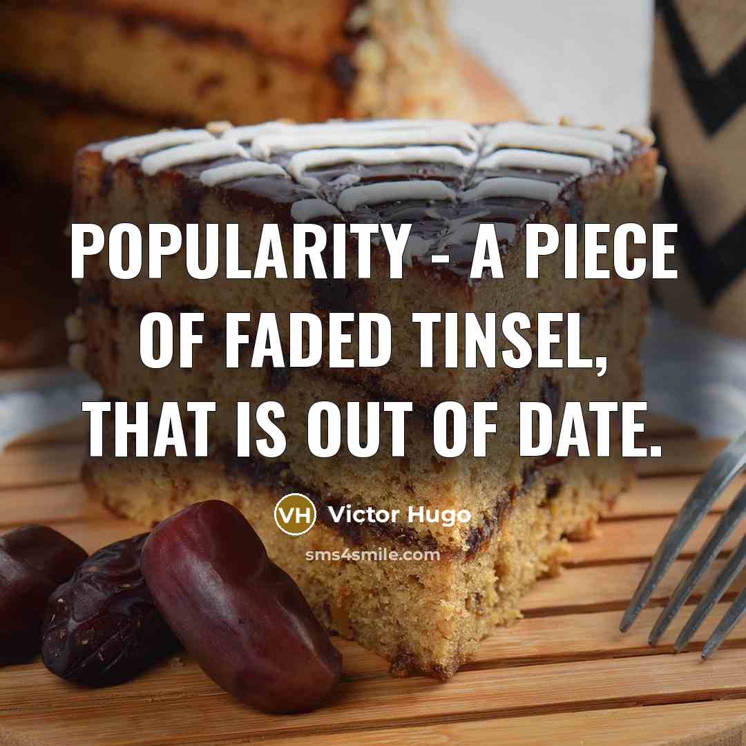 “Popularity - a piece of faded tinsel, that is out…” quote by Victor Hugo