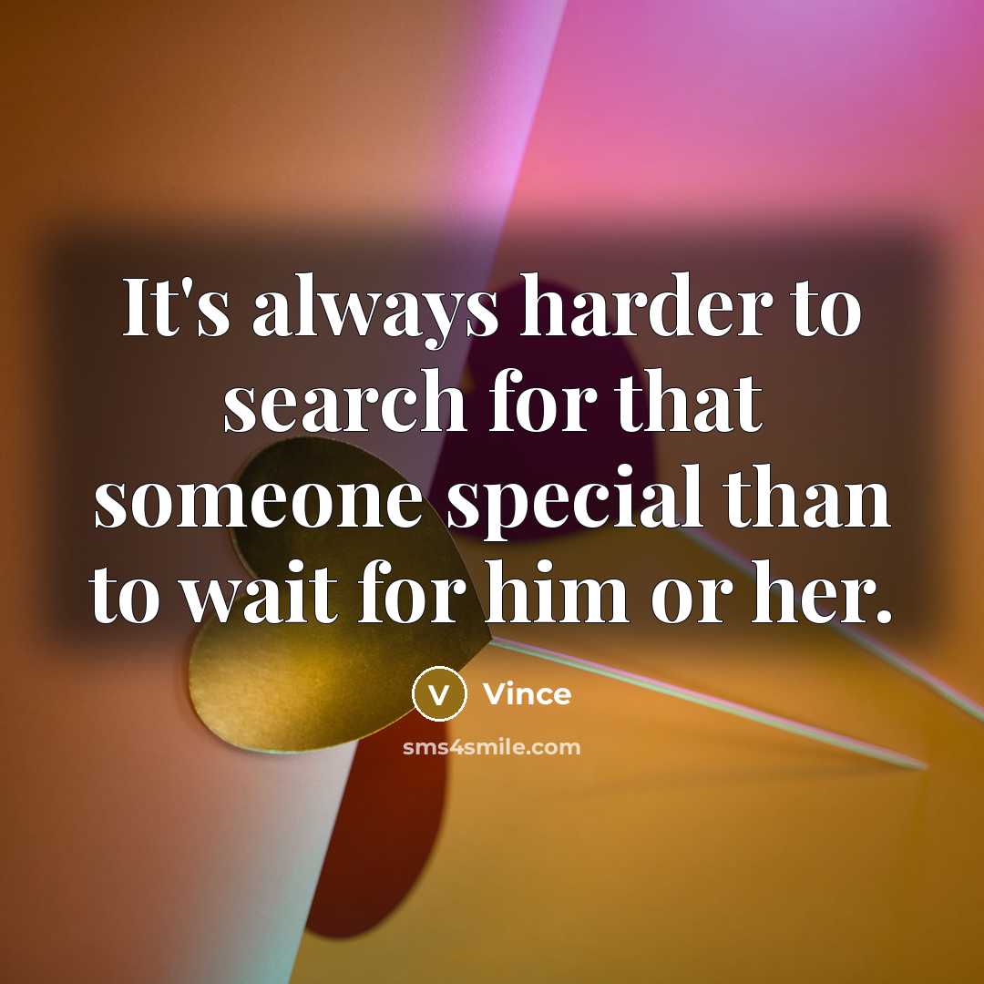 “It's always harder to search for that someone special than…” quote by Vince