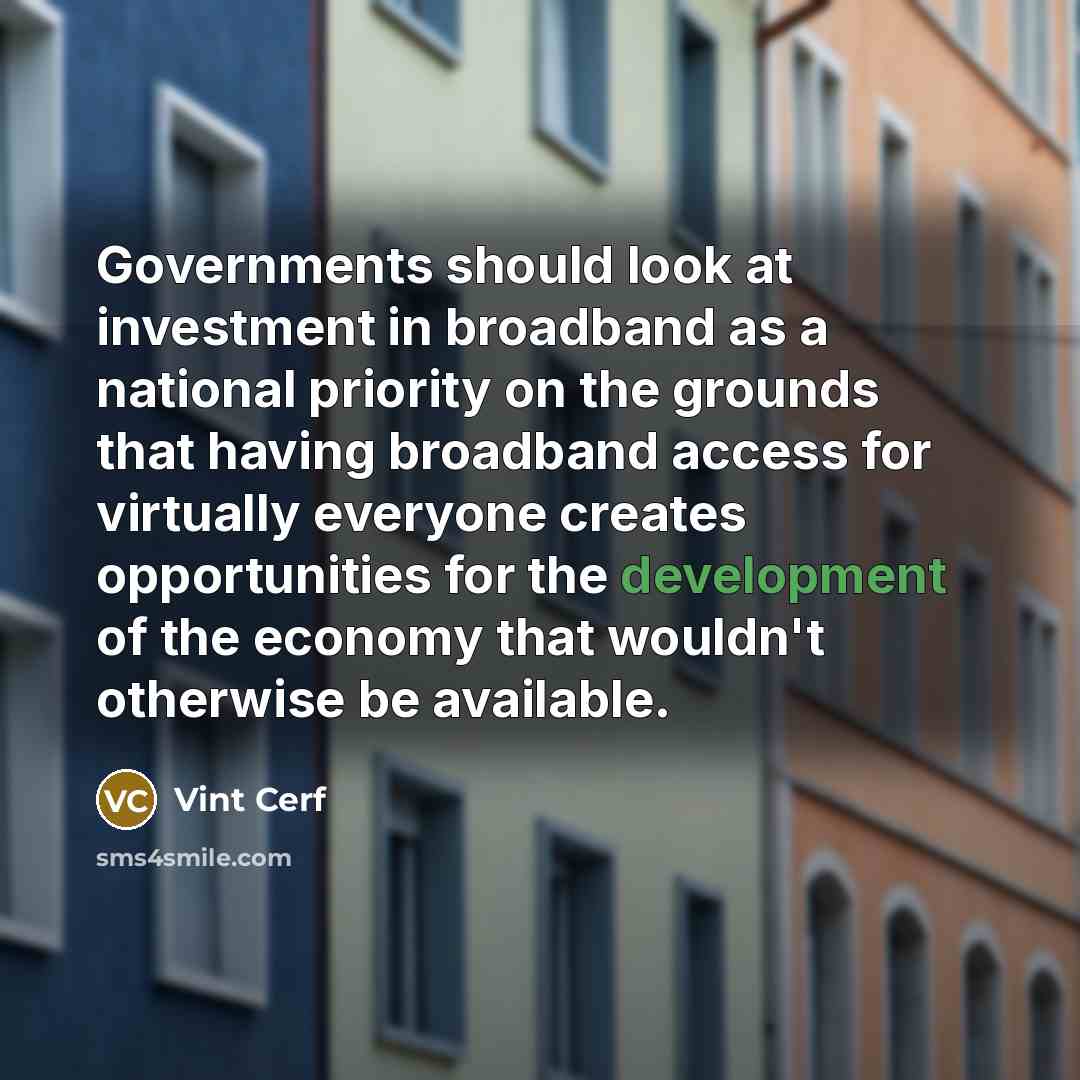 “Governments should look at investment in broadband as a national…” quote by Vint Cerf