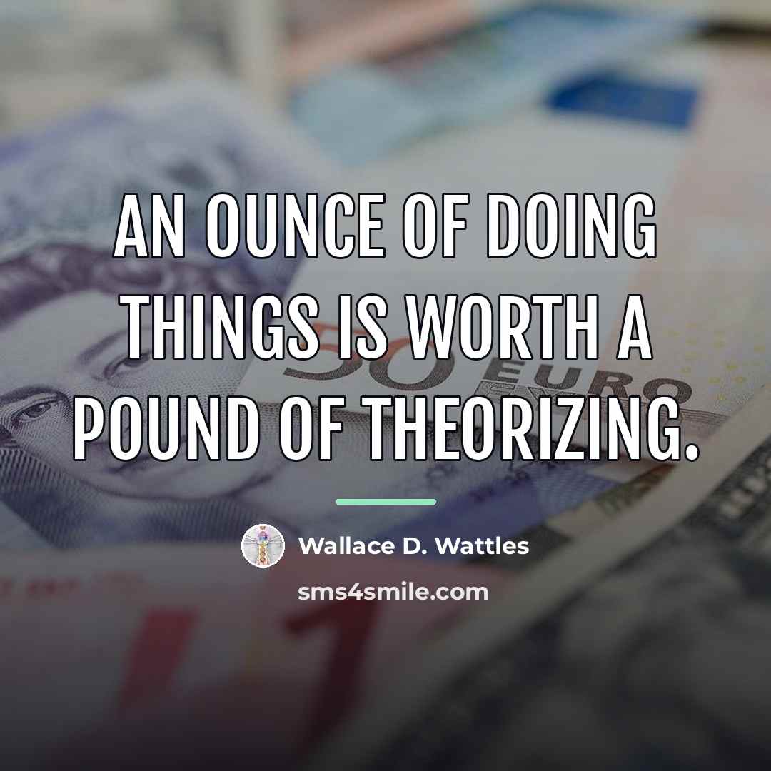 “An ounce of doing things is worth a pound of…” quote by Wallace D. Wattles