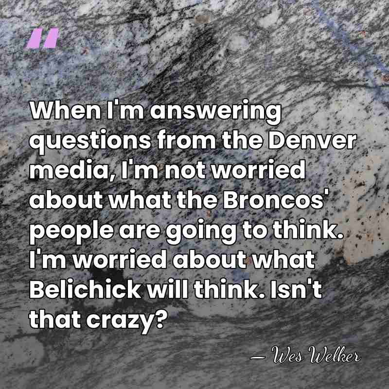 When I'm answering questions from the Denver media, I'm not worried about&hellip; - Wes Welker