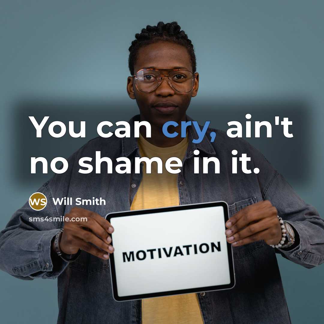 “You can cry, ain't no shame in it.…” quote by Will Smith