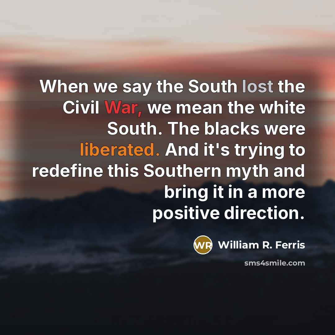 “When we say the South lost the Civil War, we…” quote by William R. Ferris