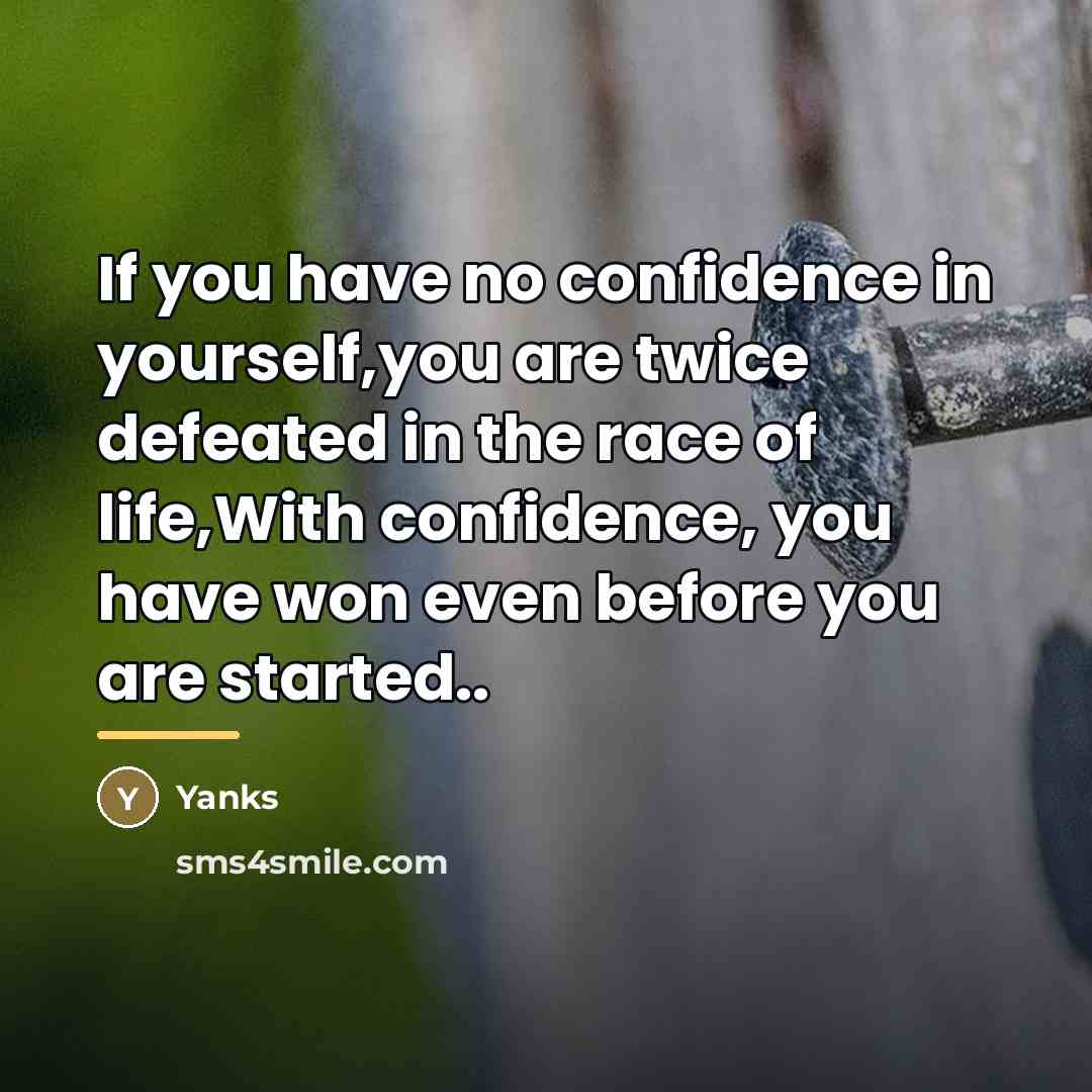 “If you have no confidence in yourself,you are twice defeated…” quote by Yanks