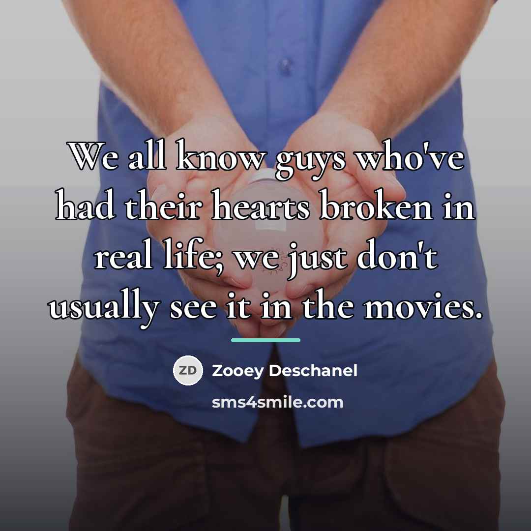 “We all know guys who've had their hearts broken in…” quote by Zooey Deschanel