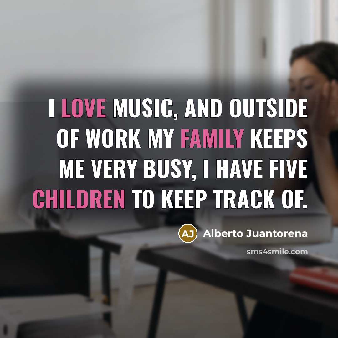 “I love music, and outside of work my family keeps…” quote by Alberto Juantorena