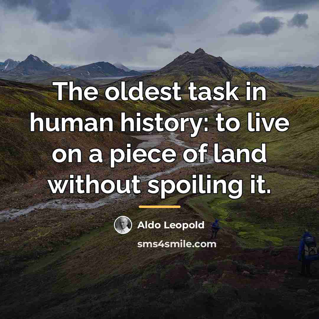 “The oldest task in human history: to live on a…” quote by Aldo Leopold