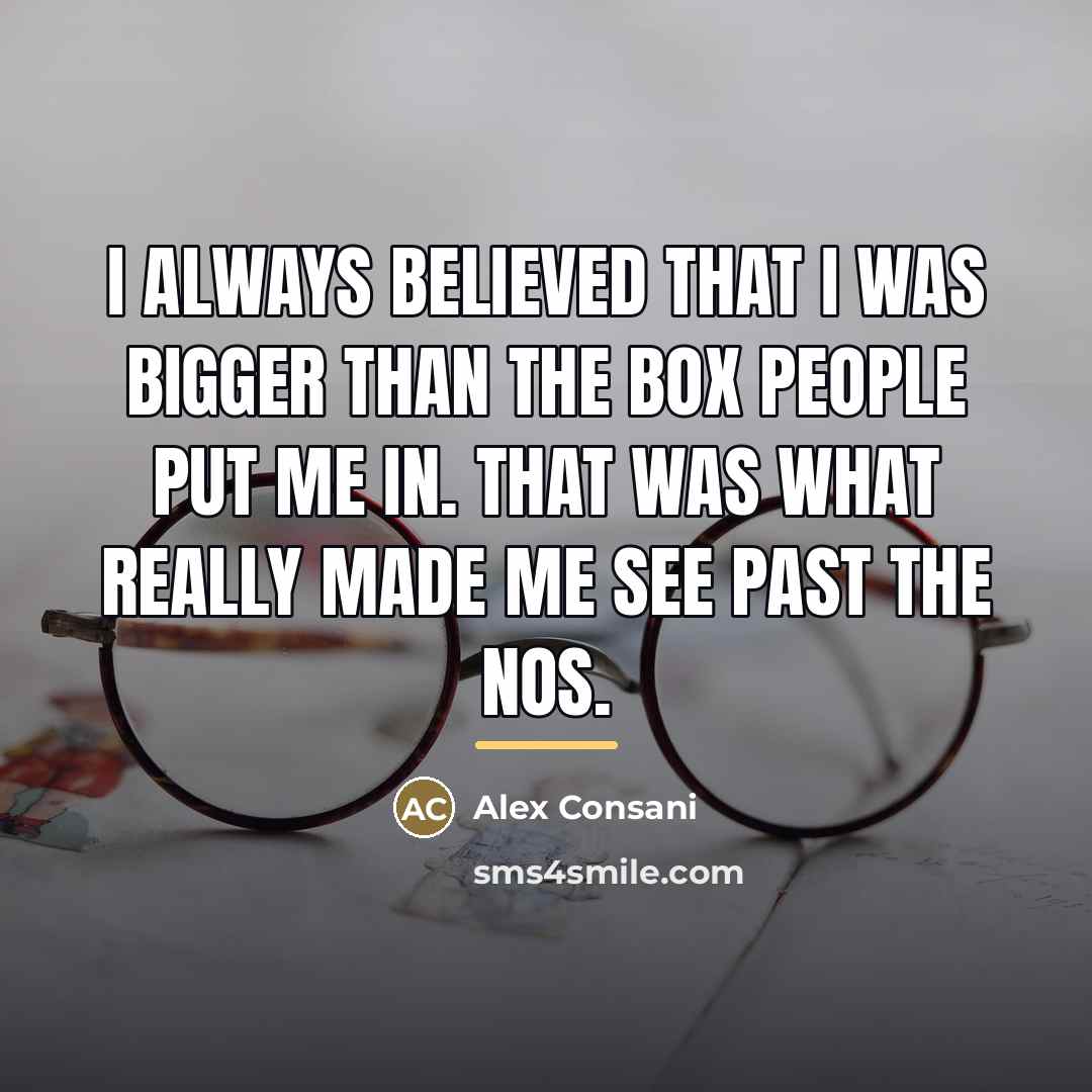 “I always believed that I was bigger than the box…” quote by Alex Consani