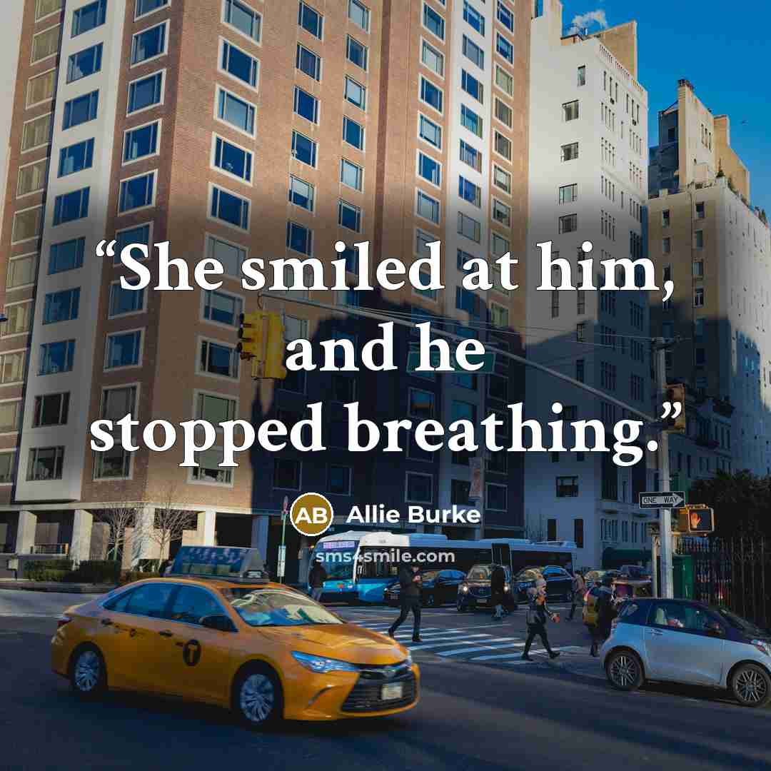 “She smiled at him, and he stopped breathing.” quote by Allie Burke