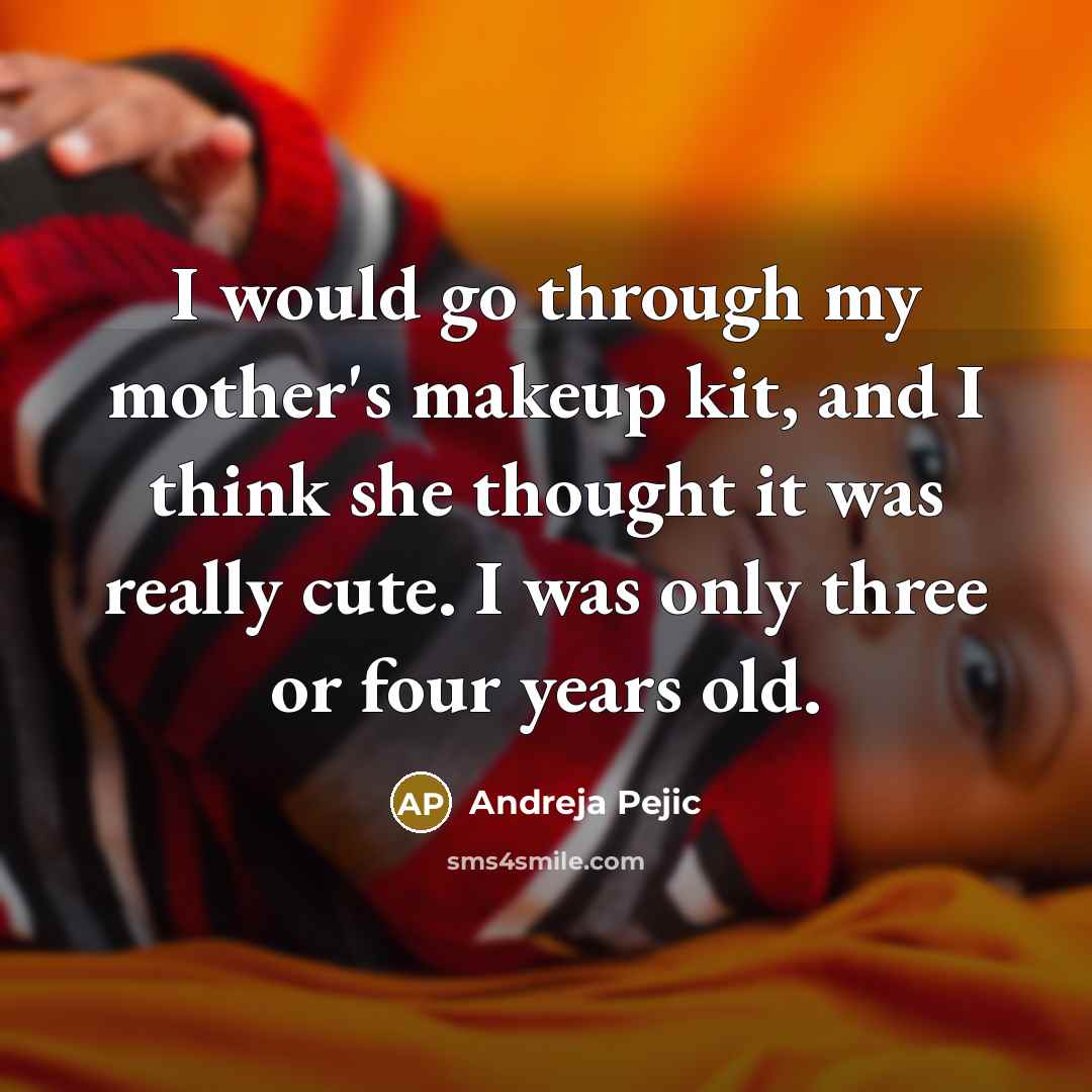 “I would go through my mother's makeup kit, and I…” quote by Andreja Pejic