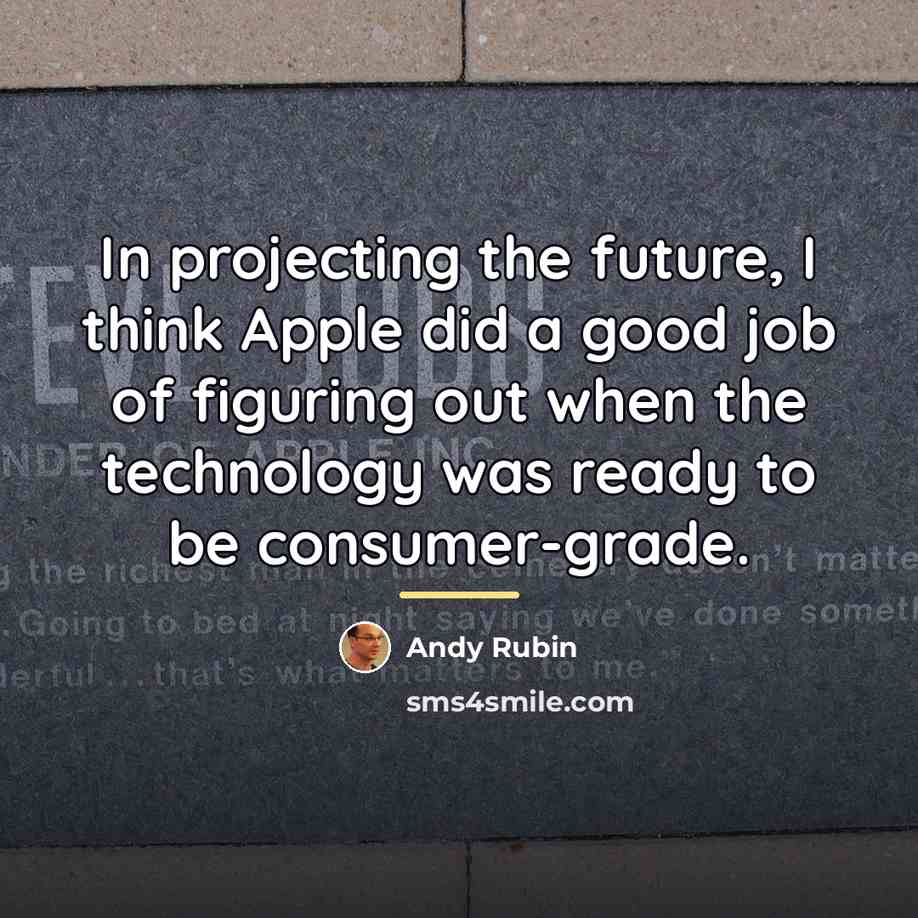 “In projecting the future, I think Apple did a good…” quote by Andy Rubin