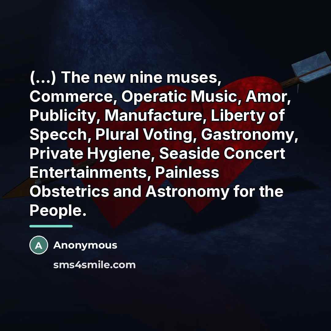 “(...) The new nine muses, Commerce, Operatic Music, Amor, Publicity,…” quote by Anonymous