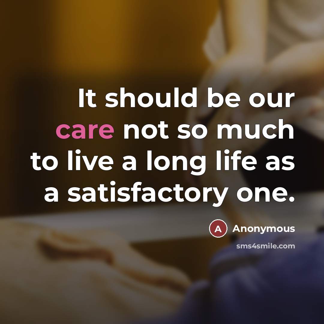 “It should be our care not so much to live…” quote by Anonymous
