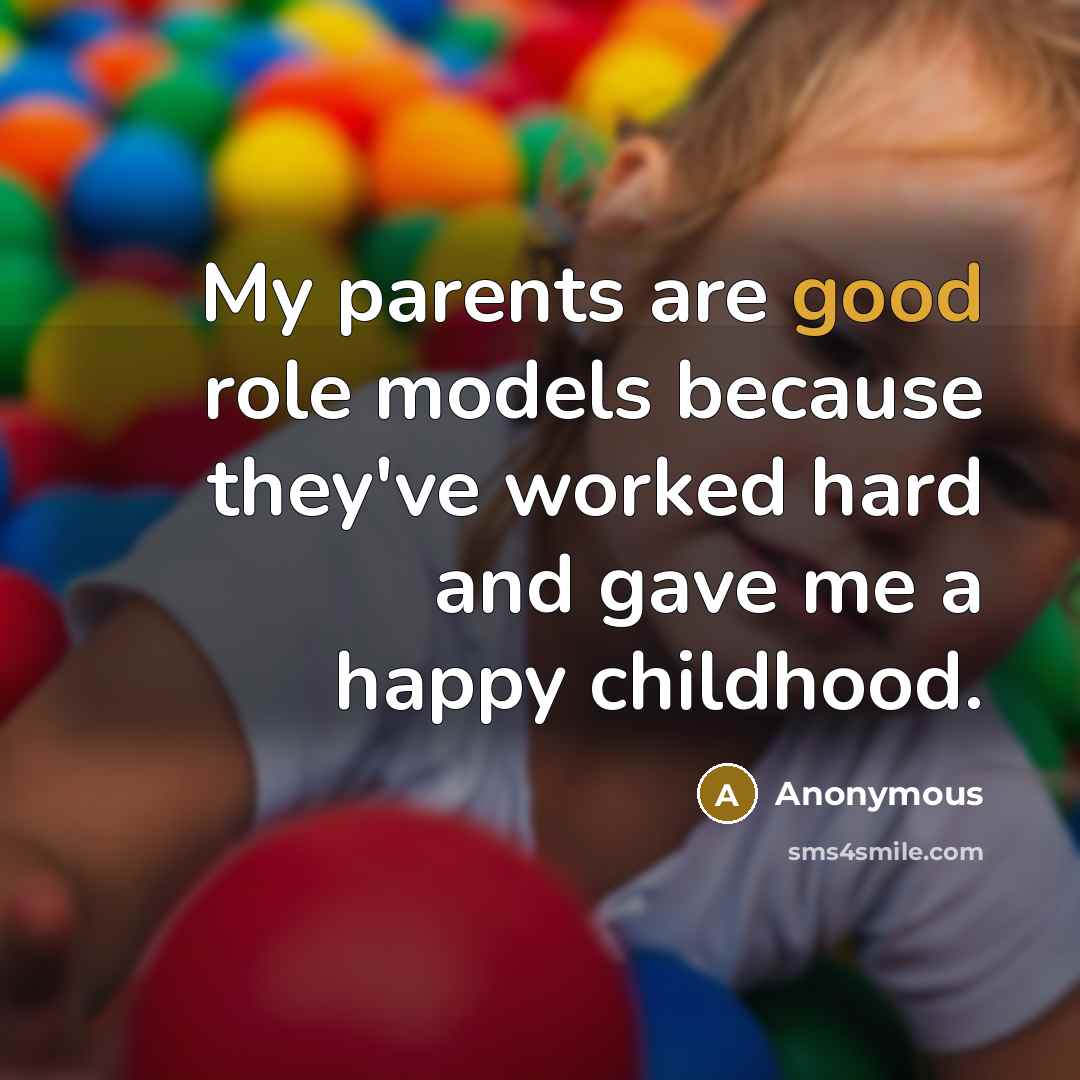 “My parents are good role models because they've worked hard…” quote by Anonymous