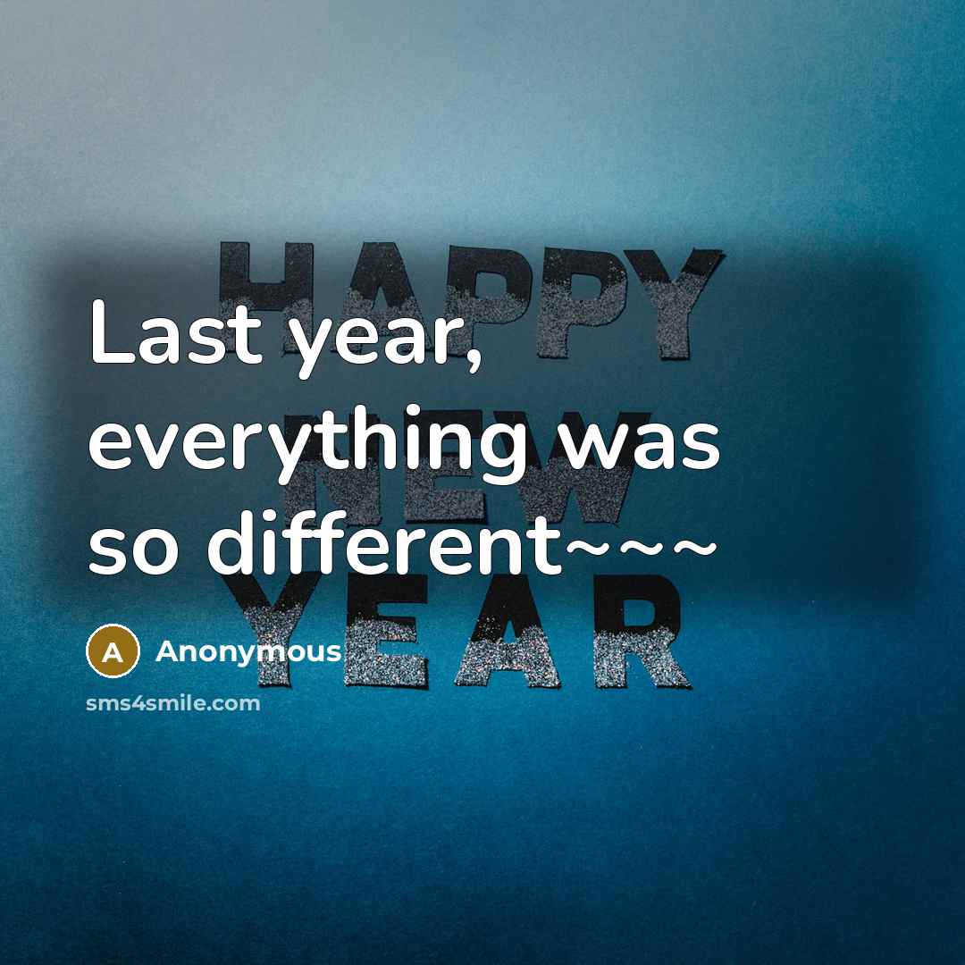 “Last year, everything was so different~~~” quote by Anonymous