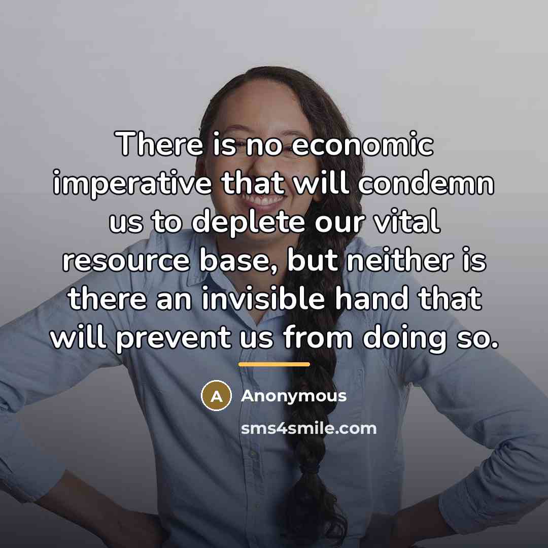 “There is no economic imperative that will condemn us to…” quote by Anonymous