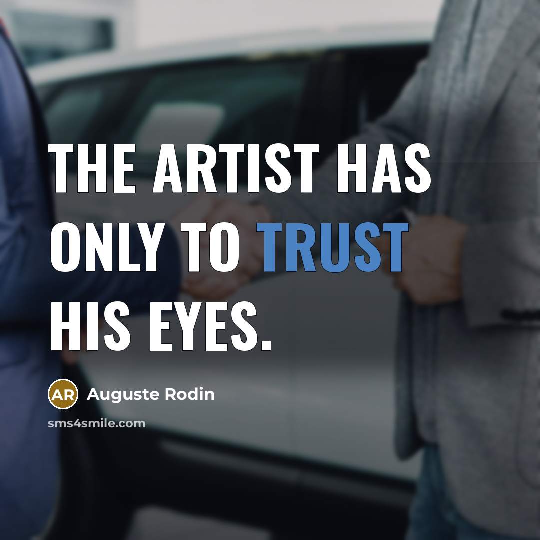 “The artist has only to trust his eyes.…” quote by Auguste Rodin