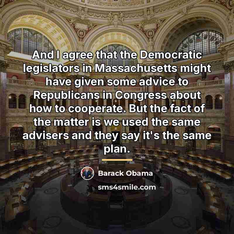 “And I agree that the Democratic legislators in Massachusetts might…” quote by Barack Obama