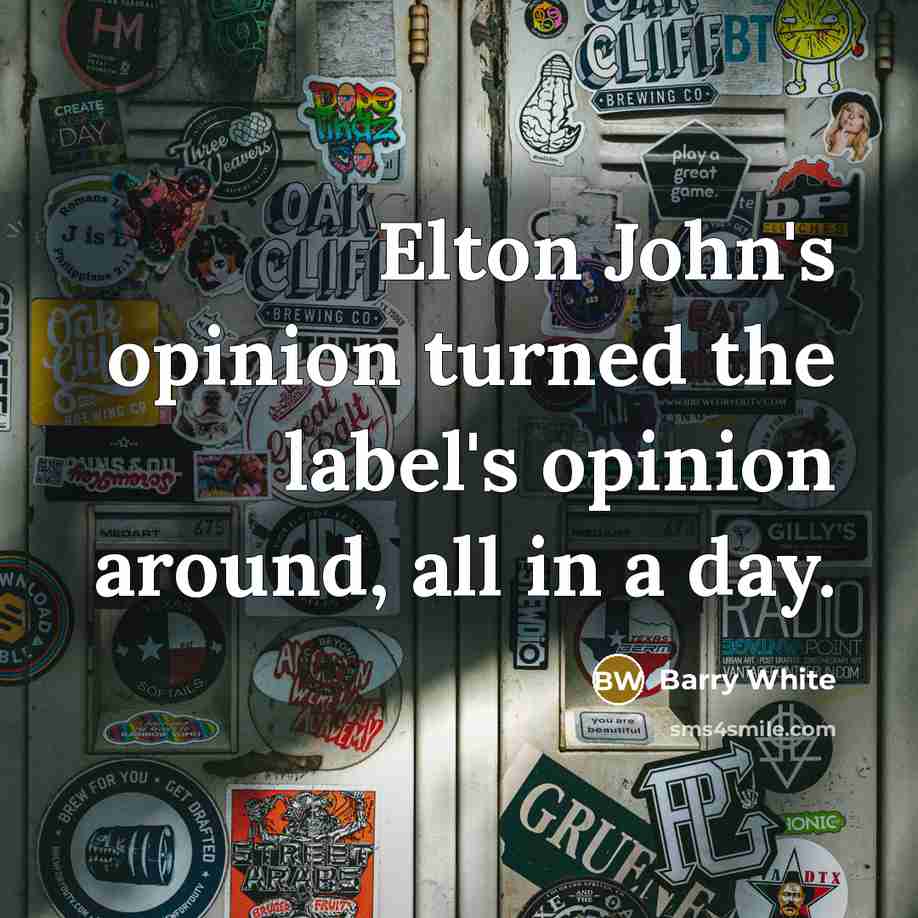 “Elton John's opinion turned the label's opinion around, all in…” quote by Barry White