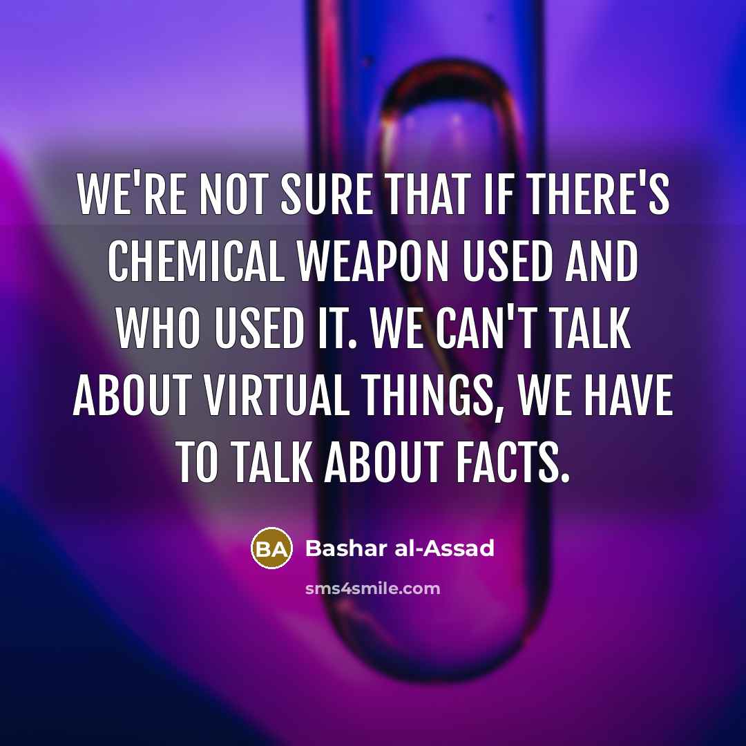 “We're not sure that if there's chemical weapon used and…” quote by Bashar al-Assad