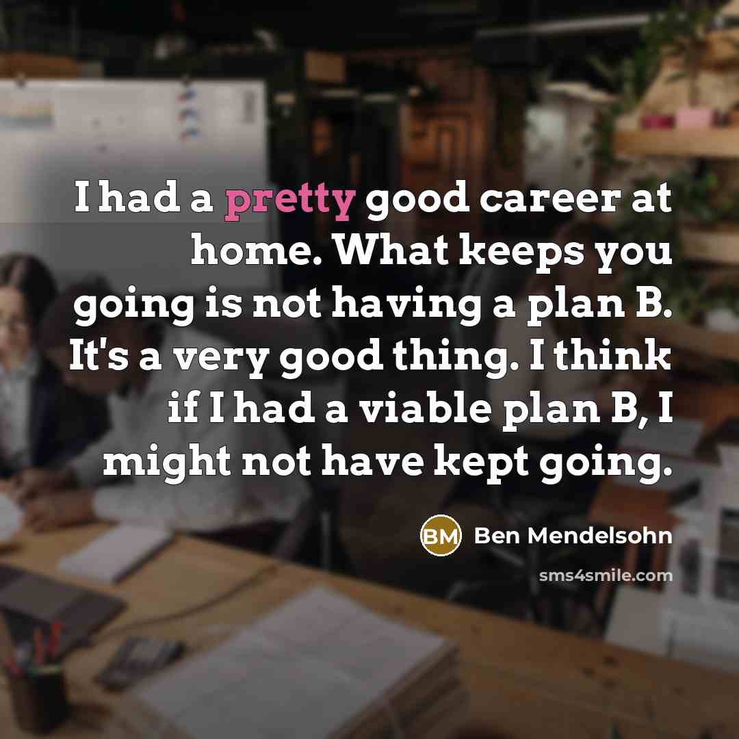 “I had a pretty good career at home. What keeps…” quote by Ben Mendelsohn