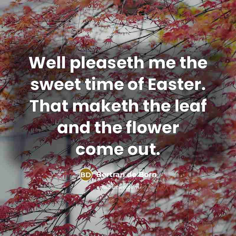 “Well pleaseth me the sweet time of Easter. That maketh…” quote by Bertran de Born