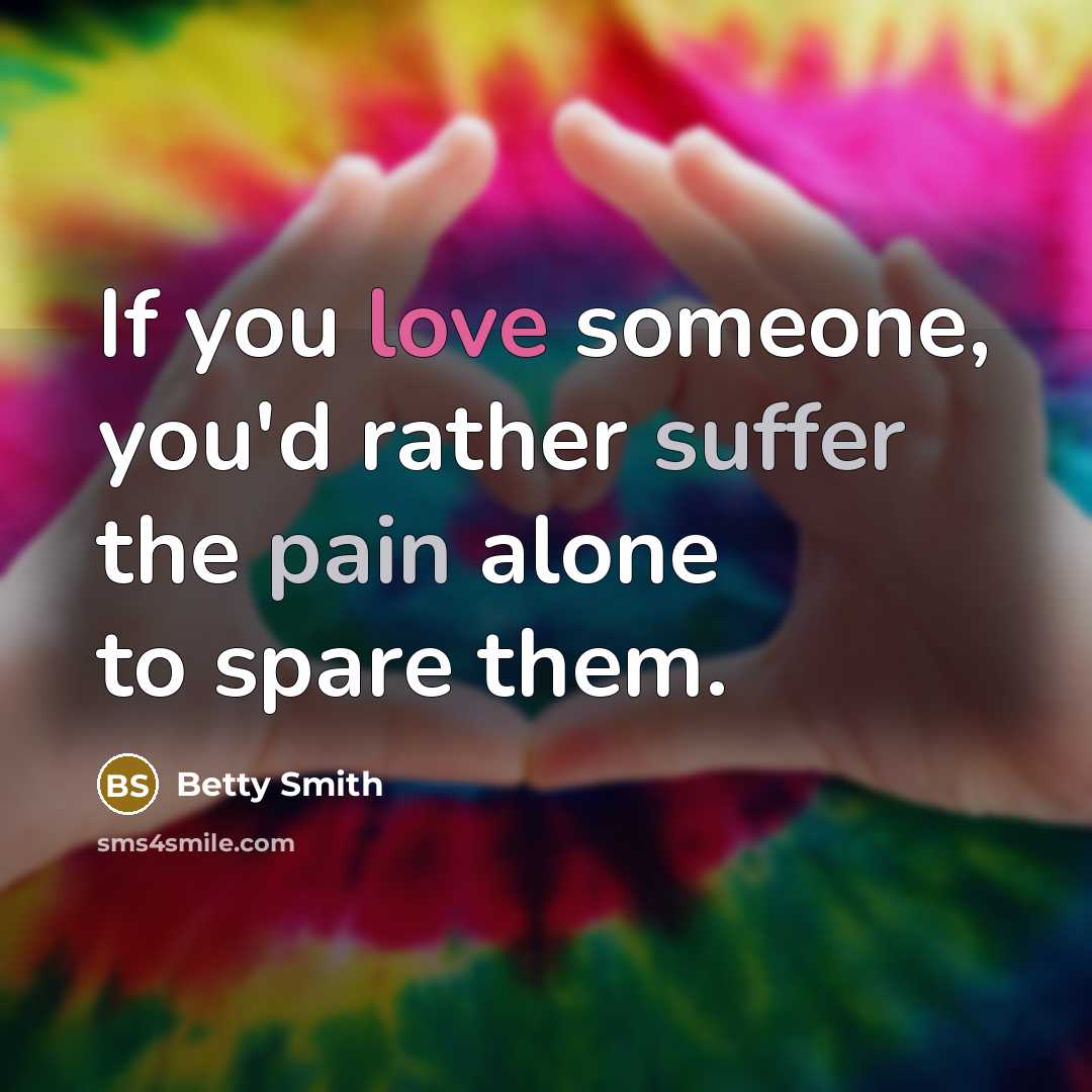 “If you love someone, you'd rather suffer the pain alone…” quote by Betty Smith