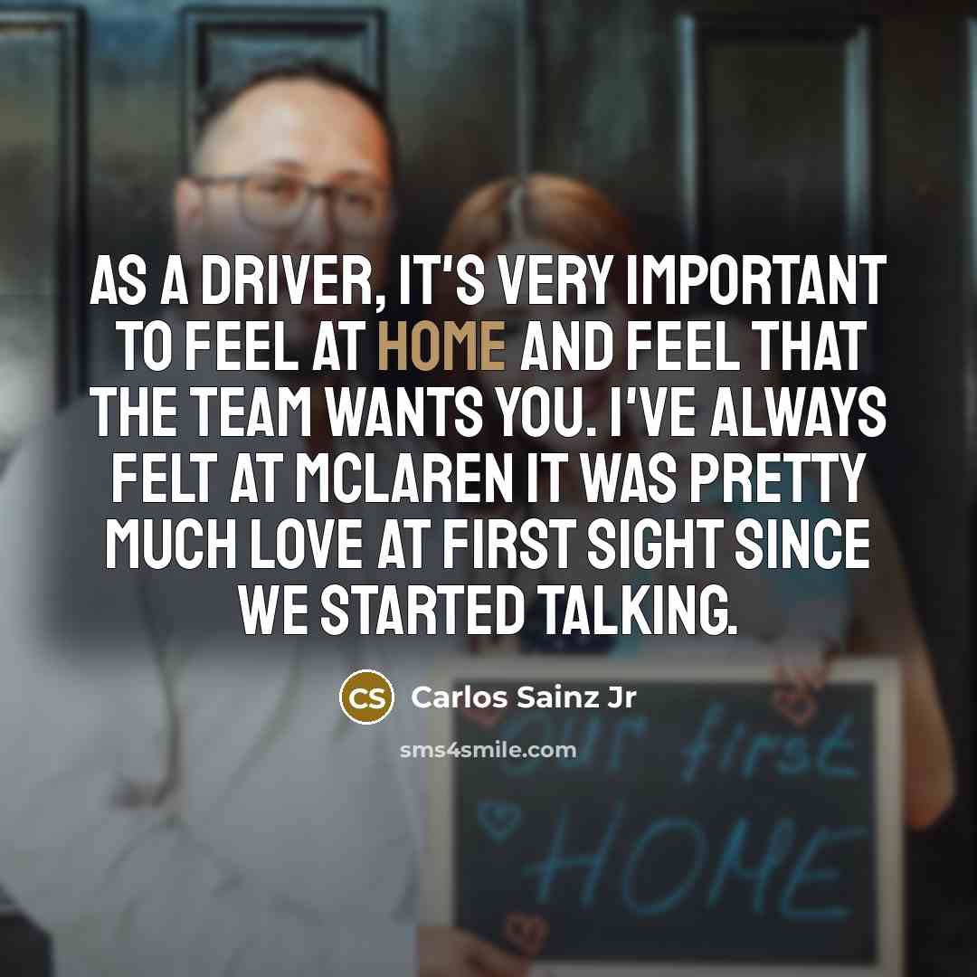 “As a driver, it's very important to feel at home…” quote by Carlos Sainz Jr