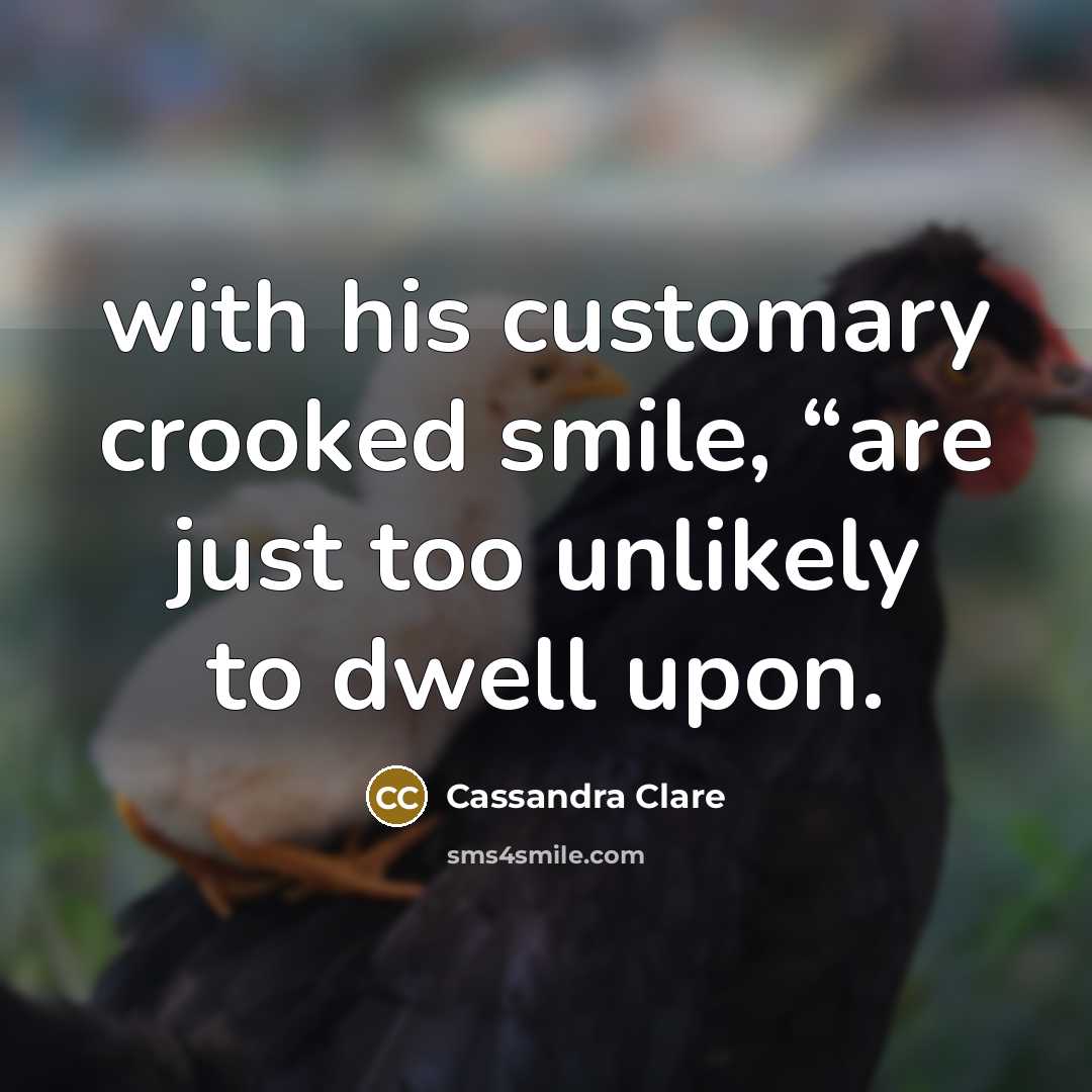“with his customary crooked smile, “are just too unlikely to…” quote by Cassandra Clare
