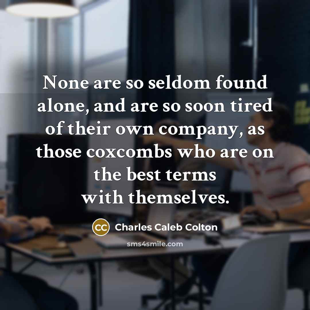 “None are so seldom found alone, and are so soon…” quote by Charles Caleb Colton