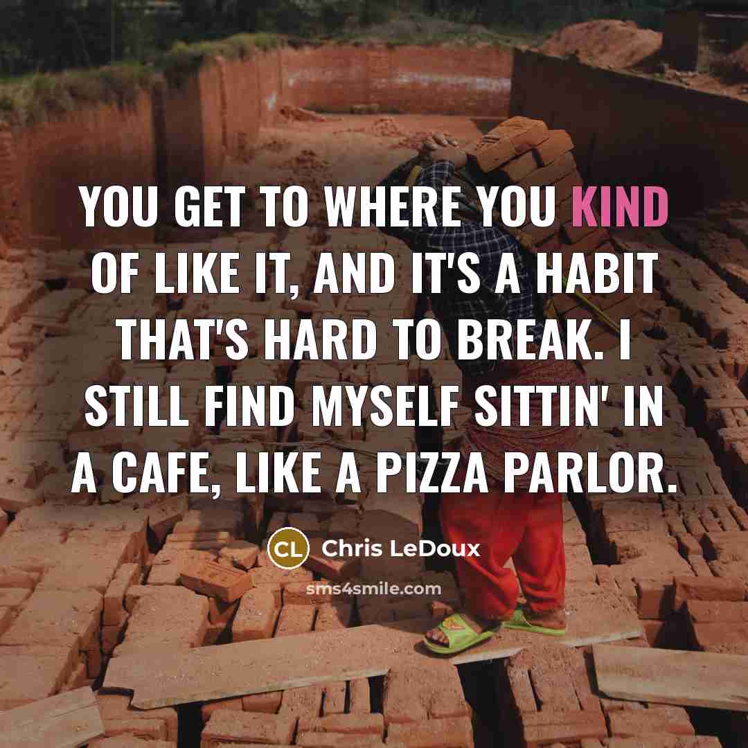 “You get to where you kind of like it, and…” quote by Chris LeDoux
