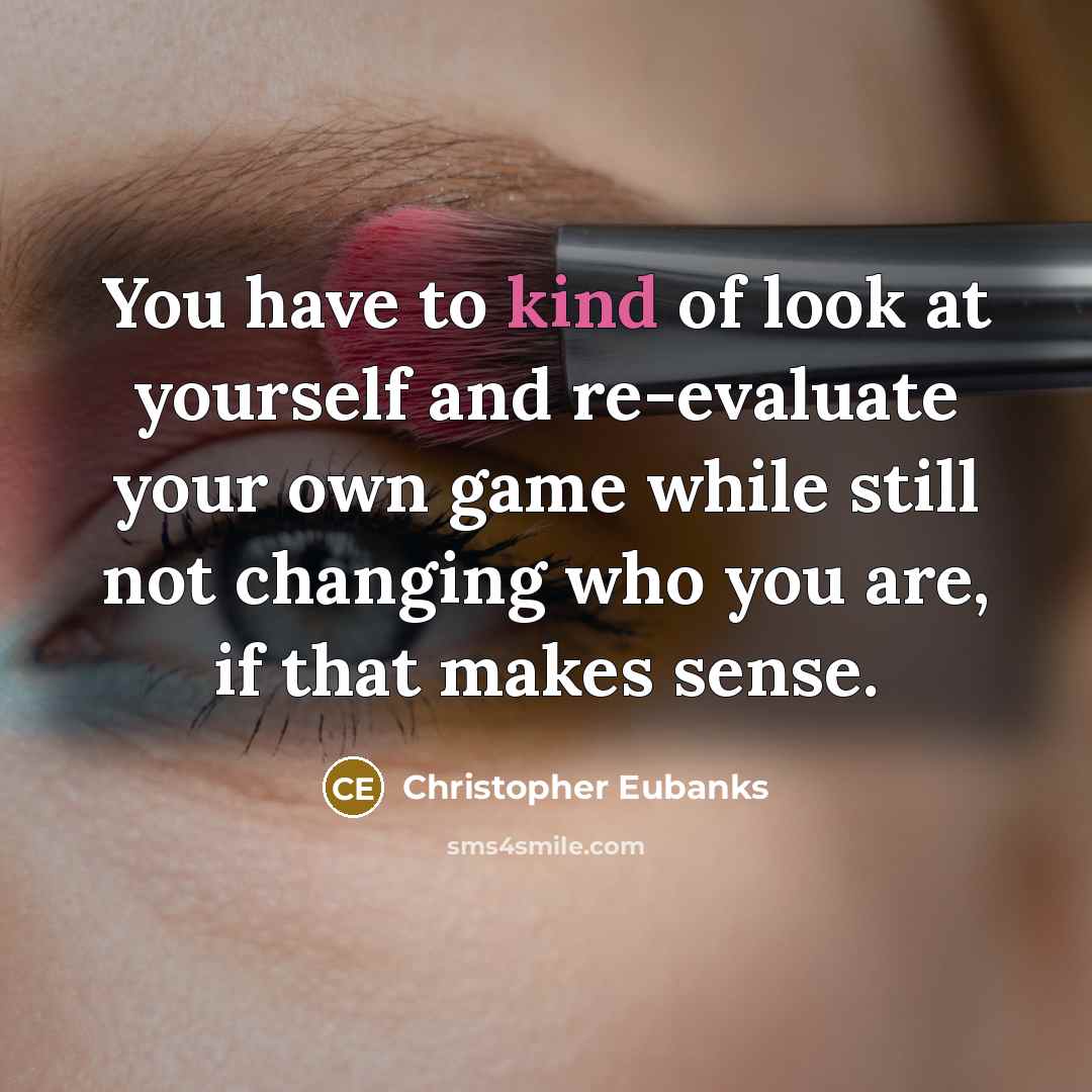 “You have to kind of look at yourself and re-evaluate…” quote by Christopher Eubanks