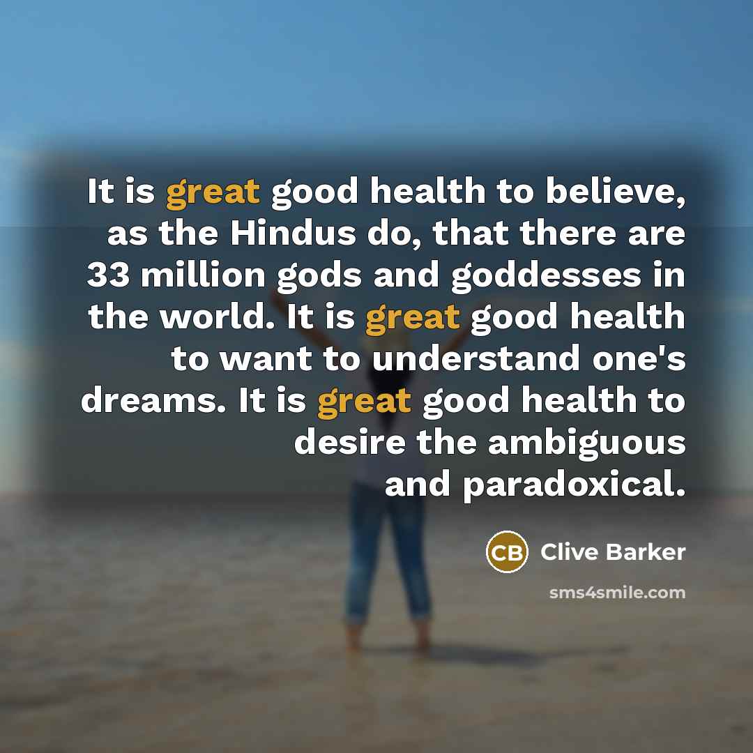 “It is great good health to believe, as the Hindus…” quote by Clive Barker