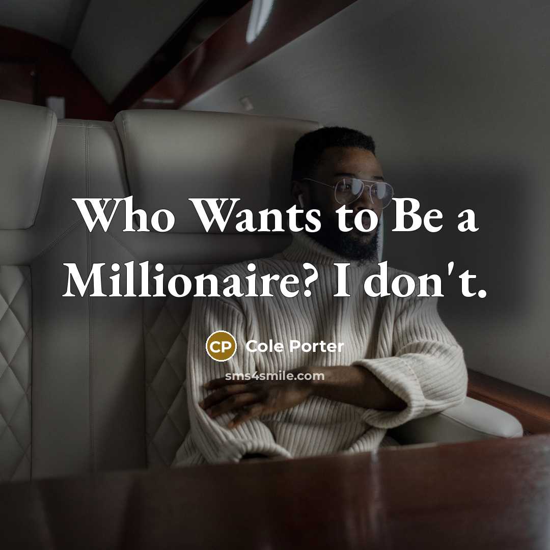 “Who Wants to Be a Millionaire? I don't.…” quote by Cole Porter