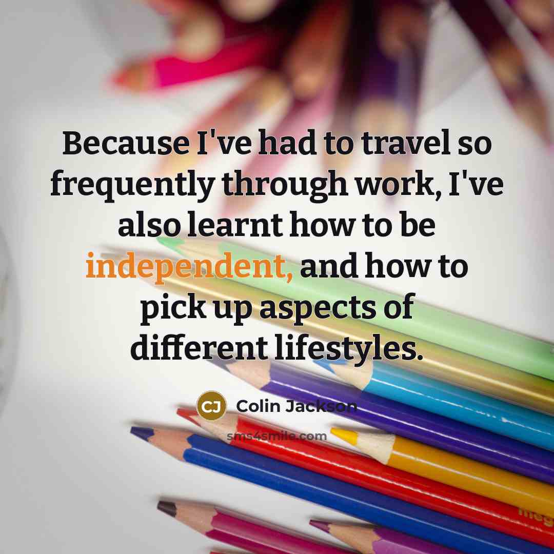 “Because I've had to travel so frequently through work, I've…” quote by Colin Jackson
