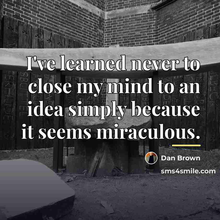 “I've learned never to close my mind to an idea…” quote by Dan Brown