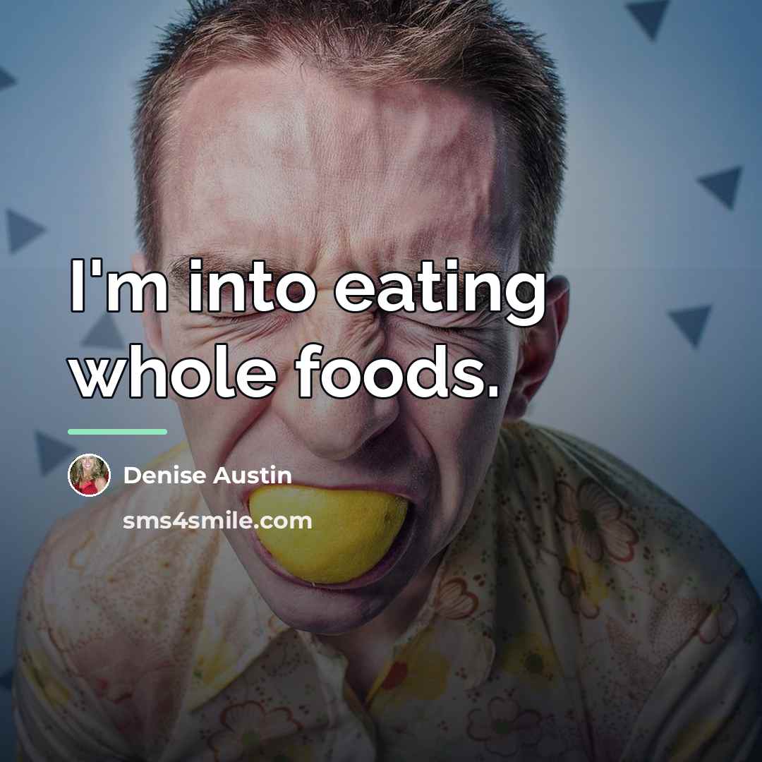 “I'm into eating whole foods.…” quote by Denise Austin