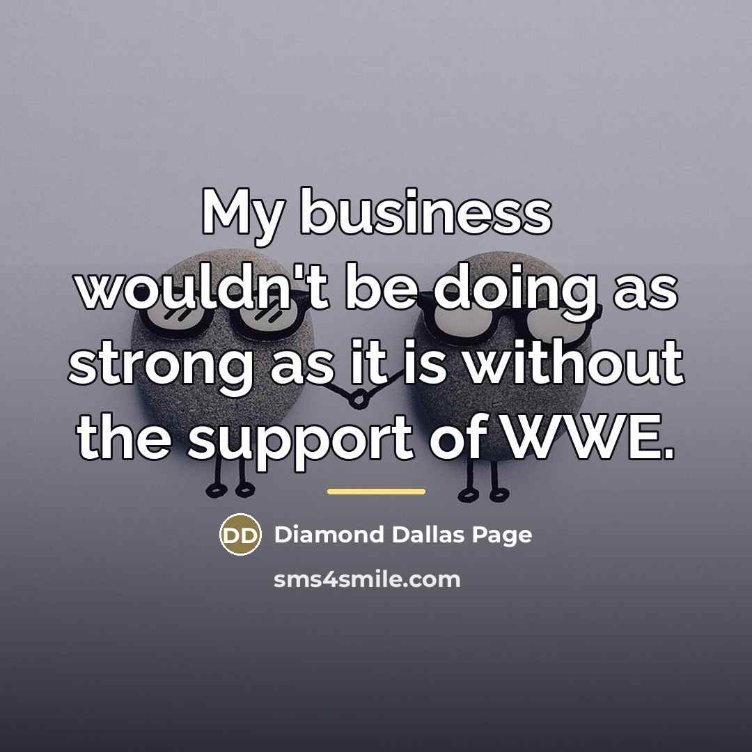 “My business wouldn't be doing as strong as it is…” quote by Diamond Dallas Page