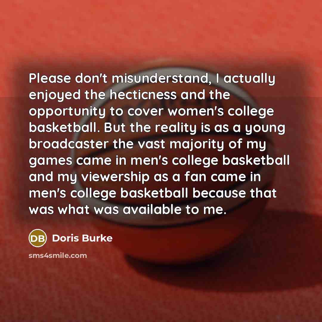 “Please don't misunderstand, I actually enjoyed the hecticness and the…” quote by Doris Burke