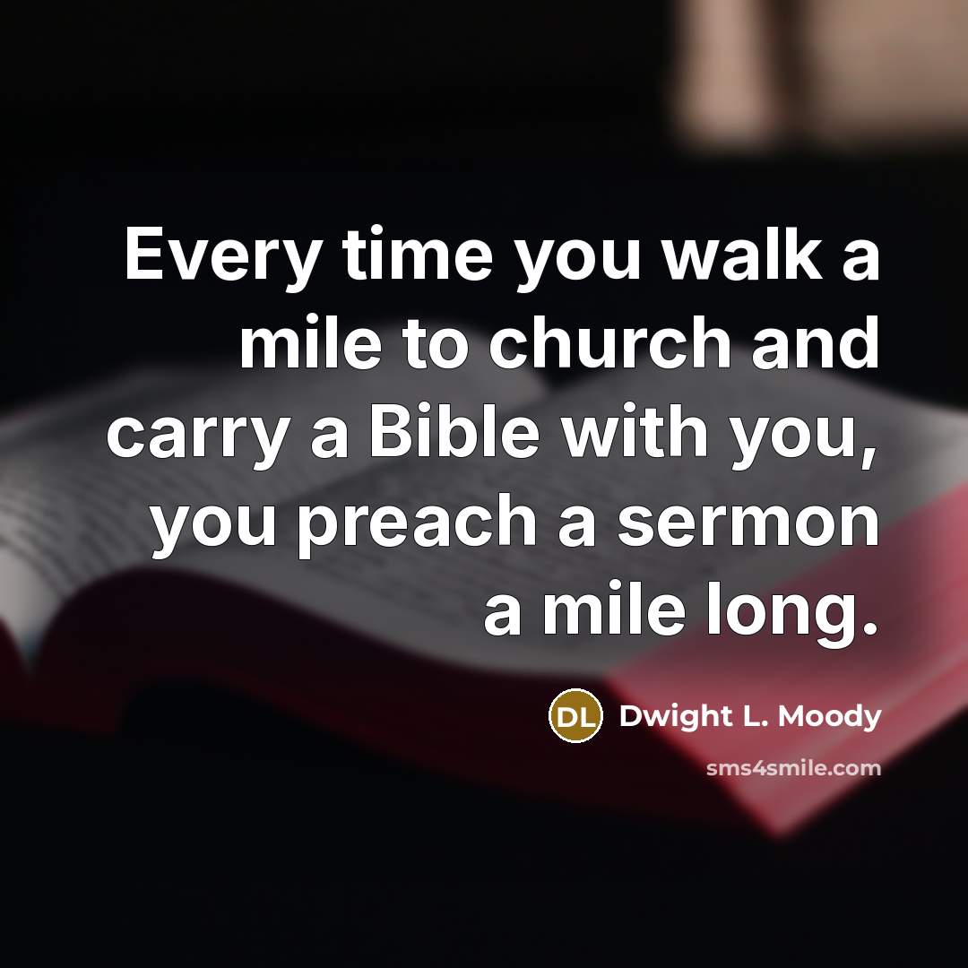 “Every time you walk a mile to church and carry…” quote by Dwight L. Moody
