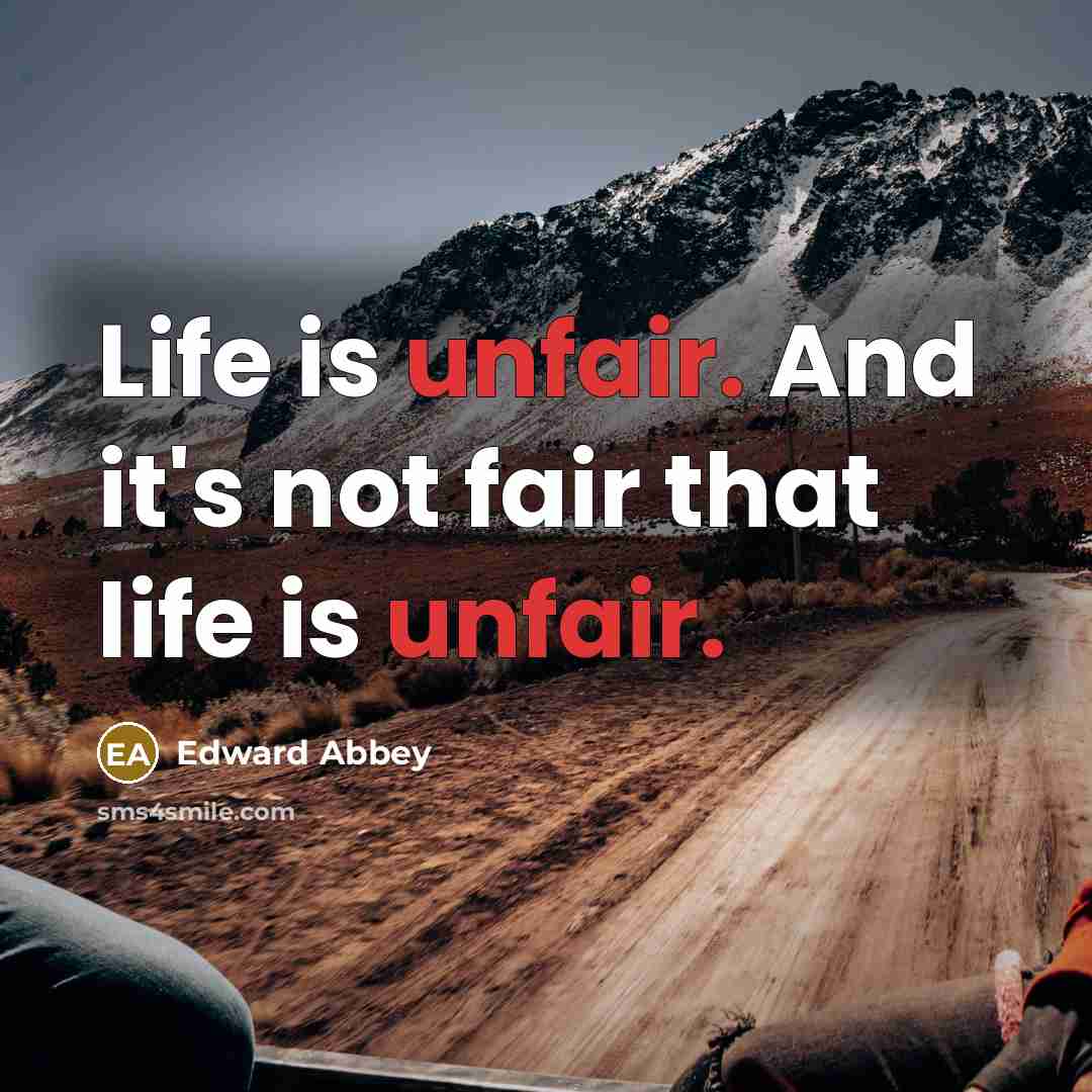 “Life is unfair. And it's not fair that life is…” quote by Edward Abbey